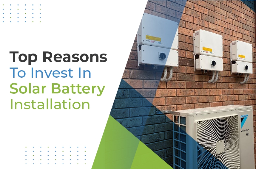 Top Reasons To Invest In Solar Battery Installation